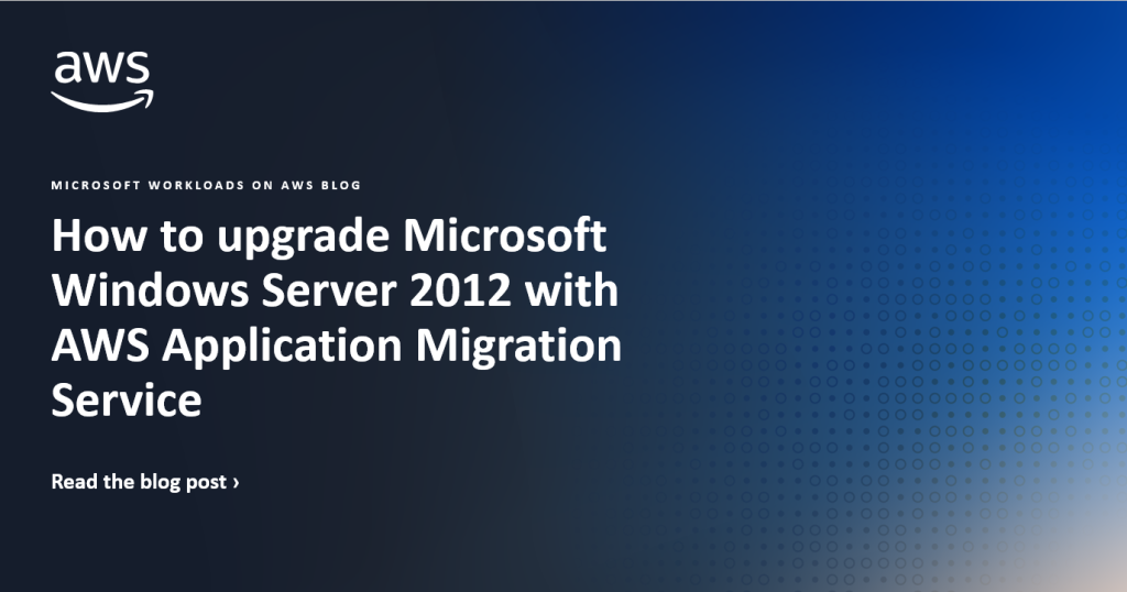 How to upgrade Microsoft Windows Server 2012 with AWS Application Migration Service