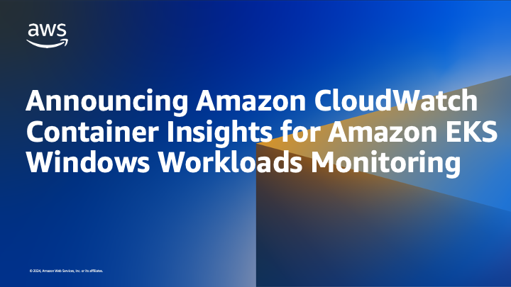 Announcing Amazon CloudWatch Container Insights for Amazon EKS Windows Workloads Monitoring