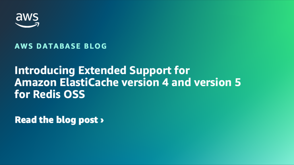 Introducing Extended Support for Amazon ElastiCache version 4 and version 5 for Redis OSS
