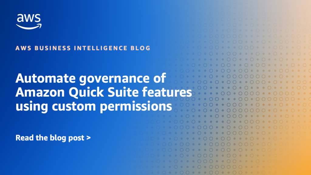 Automate governance of Amazon Quick Suite features using custom permissions