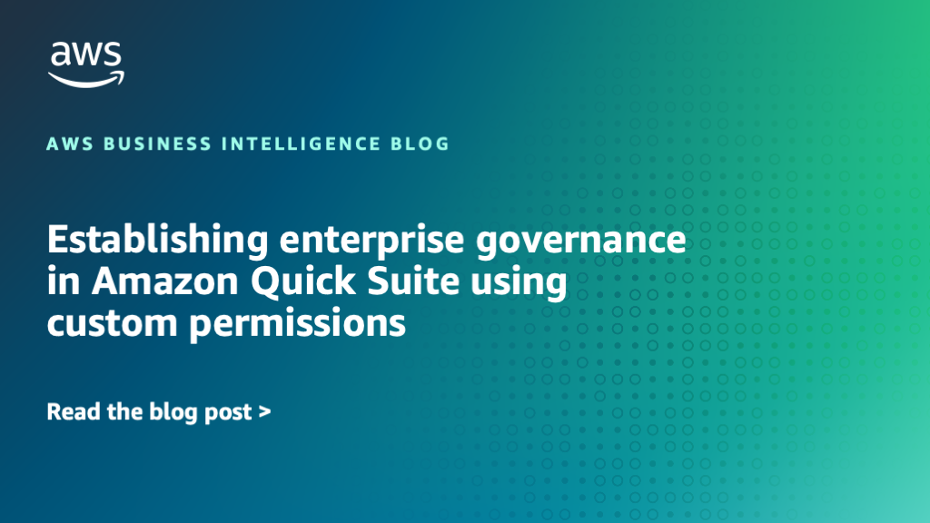 Establishing enterprise governance in Amazon Quick Suite using custom permissions