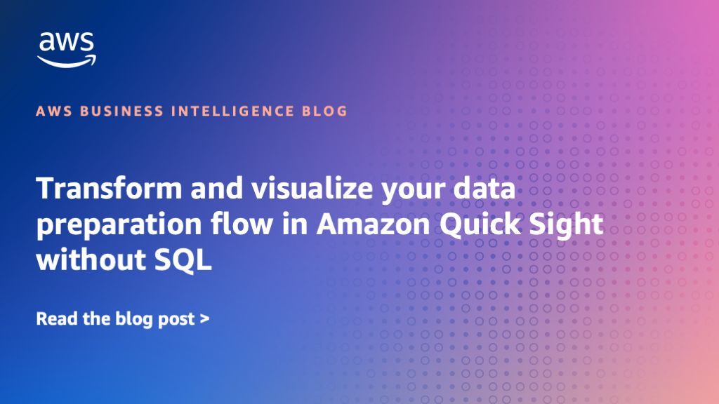 Transform and visualize your data preparation flow in Amazon Quick Sight without SQL