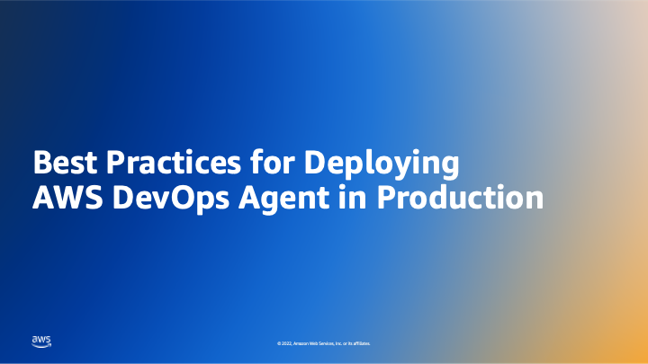 Best Practices for Deploying AWS DevOps Agent in Production