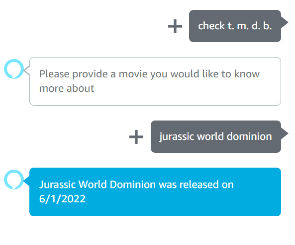Sample interaction with skill in Alexa Developer Console. check t. m. d. b. Please provide a movie you would like to know more about jurassic world dominion Jurassic Would Dominion was released on 6/1/2022