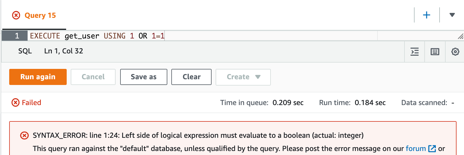 Graphical user interface of Athena querying EXECUTE get_user USING 1 OR 1=1. There is an error. The error says "SYNTAX_ERROR: line 1:24: Left side of logical expression must evaluate to a boolean (actual: integer). This query ran against the "default" database, unless qualified by the query. Please post the error message in our forum."