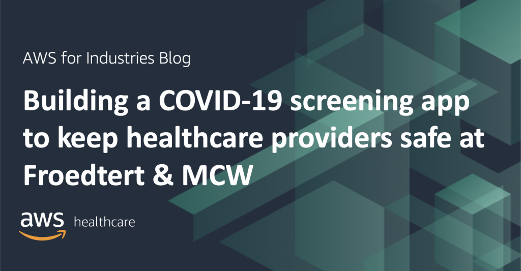 Building a COVID-19 screening app to keep healthcare providers safe at Froedtert & MCW