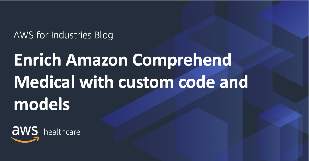 Enrich Amazon Comprehend Medical with Custom Code and Models