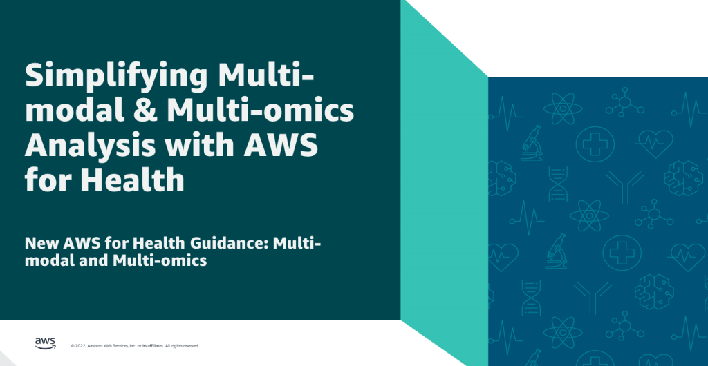 Simplifying Multi-modal and Multi-omics Analysis with AWS for Health *New AWS for Health Guidance: Multi-modal and Multi-omics*