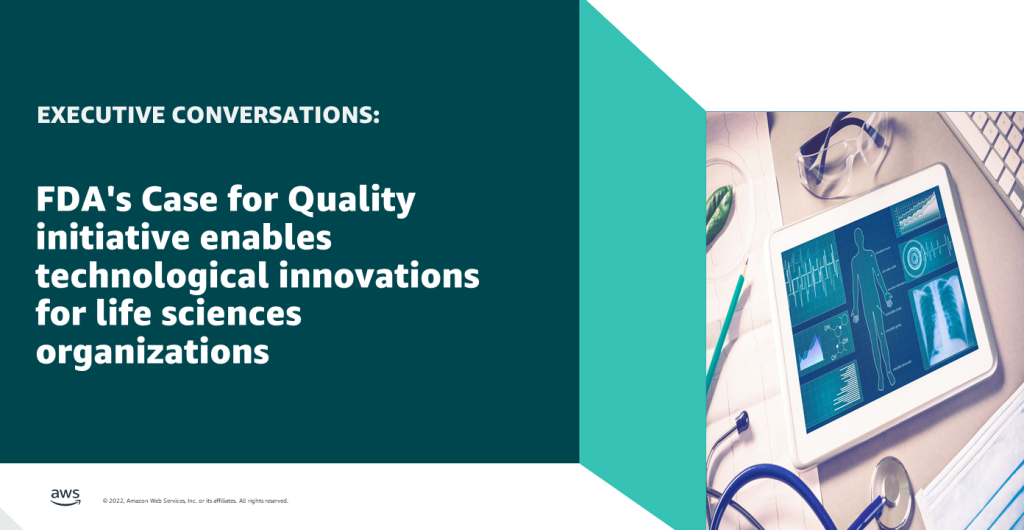 Executive Conversation: FDA's Case for Quality initiative enables technological innovations for life sciences organizations