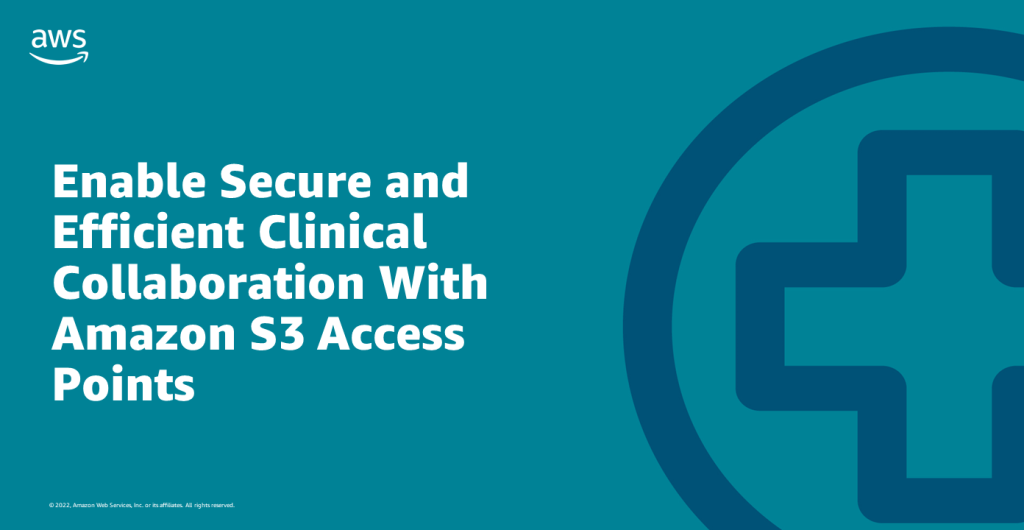 Enable Secure and Efficient Clinical Collaboration With Amazon S3 Access Points