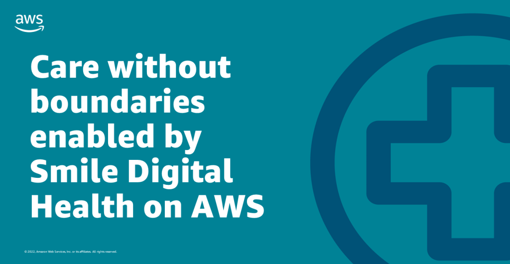 Care without Boundaries enabled by Smile Digital Health on AWS