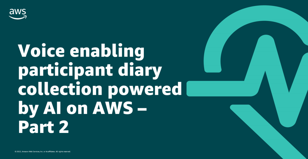 Voice enabling participant diary collection powered by AI on AWS – Part 2