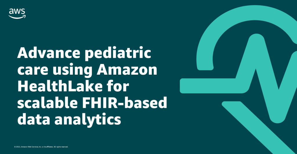 Advance pediatric care using Amazon HealthLake for scalable FHIR-based data analytics