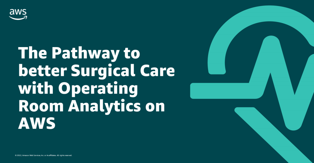 The Pathway to better Surgical Care with Operating Room Analytics on AWS