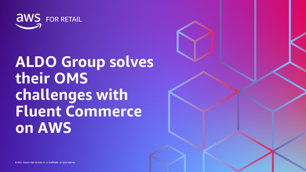 ALDO Group solves their OMS challenges with Fluent Commerce on AWS