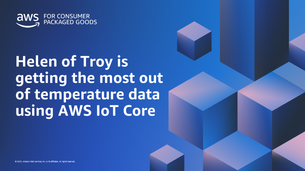 Helen of Troy is getting the most out of temperature data using AWS IoT Core
