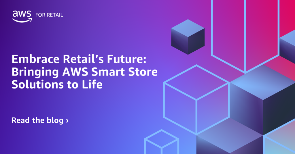 Embrace Retail’s Future: Bringing AWS Smart Store Solutions to Life