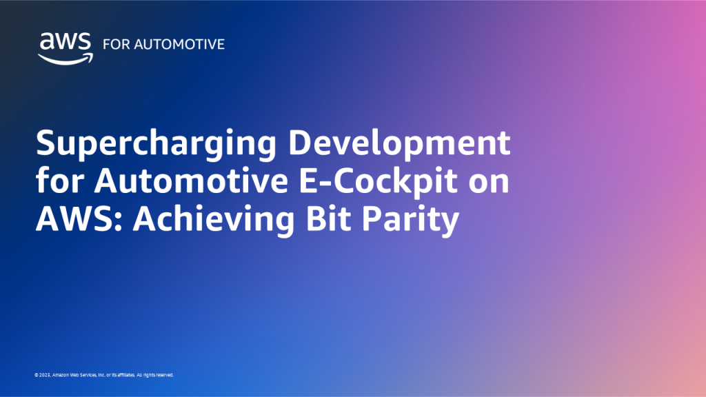 Supercharging Development for Automotive E-Cockpit on AWS: Achieving Bit Parity