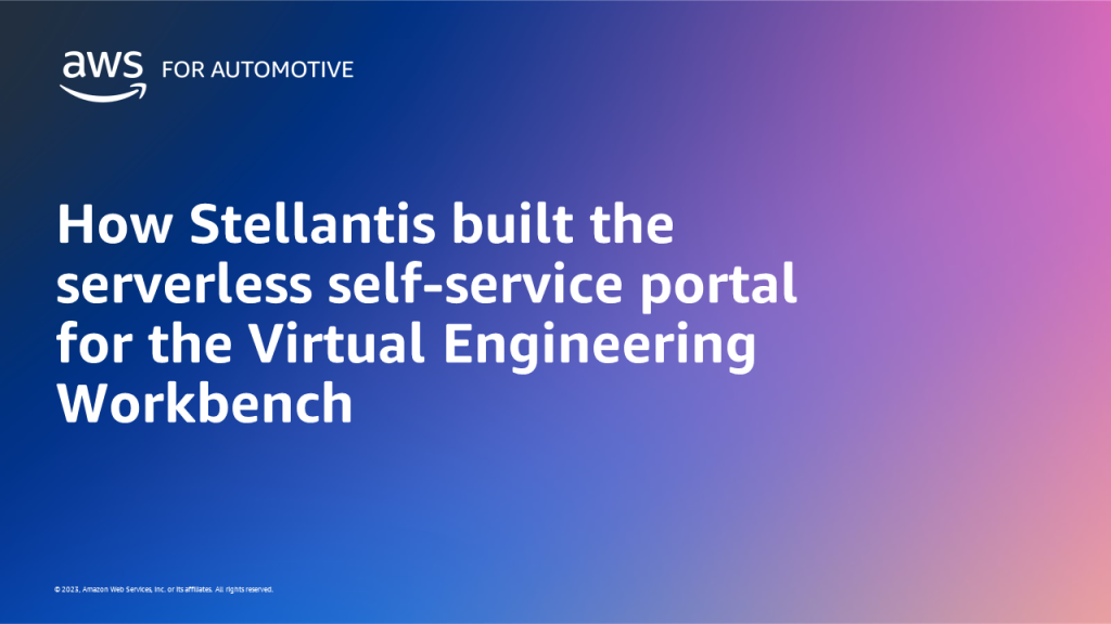How Stellantis built the serverless self-service portal for the Virtual Engineering Workbench