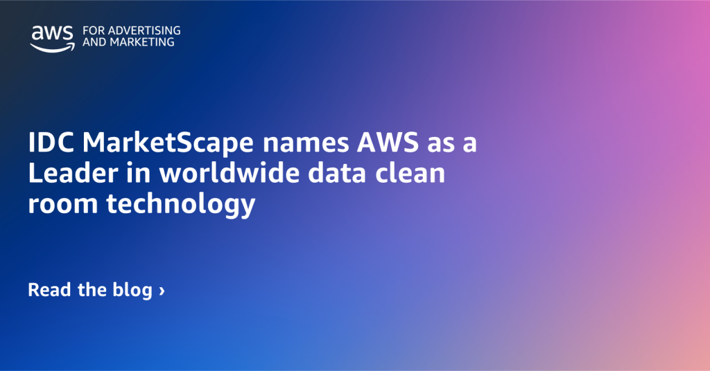 IDC MarketScape names AWS as a Leader in worldwide data clean room technology