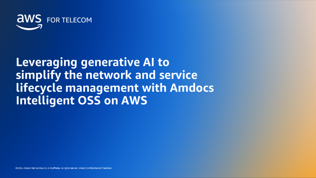 Leveraging generative AI to simplify the network and service lifecycle management with Amdocs Intelligent OSS on AWS