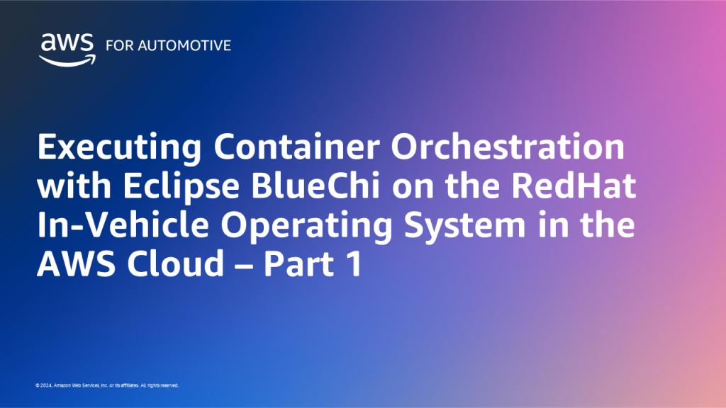 Executing Container Orchestration with Eclipse BlueChi on the RedHat In-Vehicle Operating System in the AWS Cloud – Part 1
