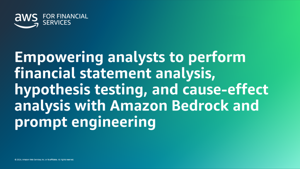 Empowering analysts to perform financial statement analysis, hypothesis testing, and cause-effect analysis with Amazon Bedrock and prompt engineering