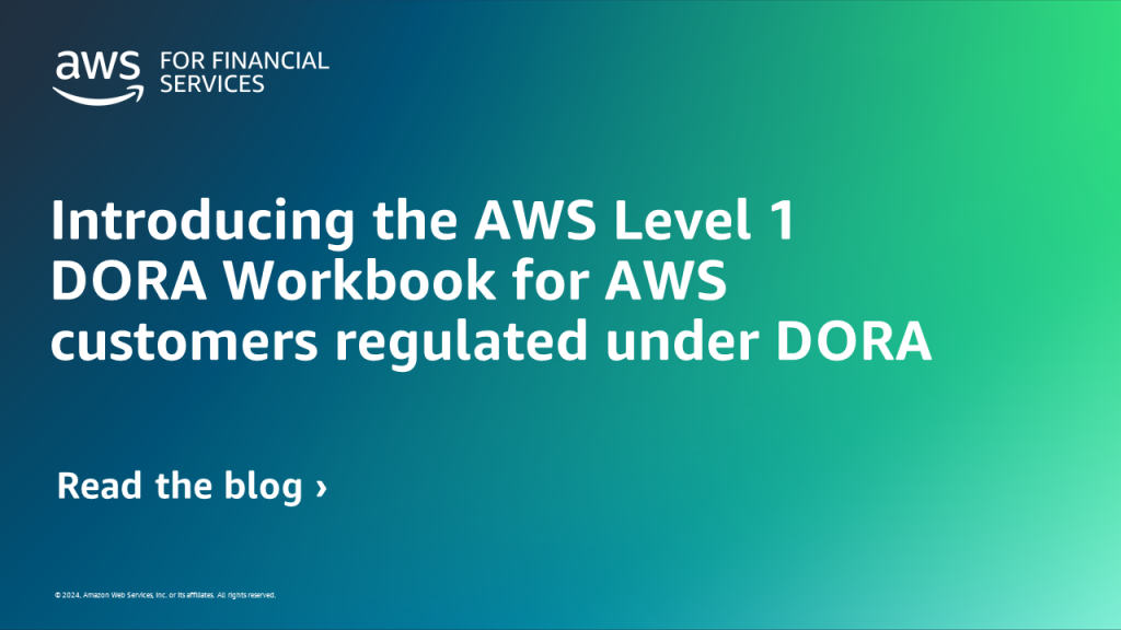 Introducing the AWS Level 1 DORA Workbook for AWS customers regulated under DORA