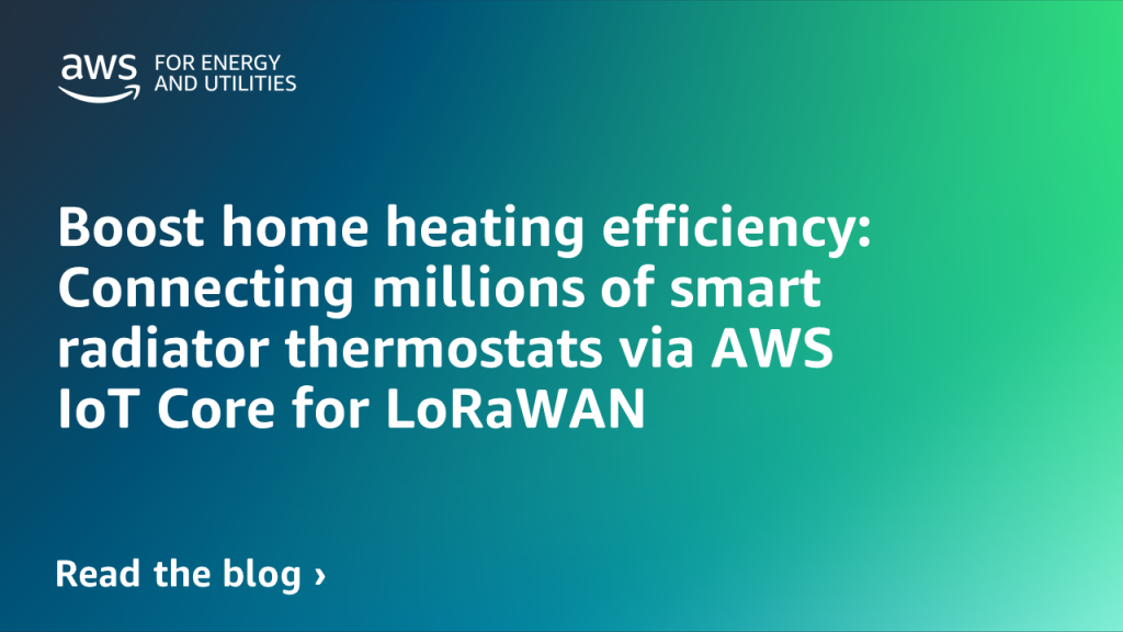 Boost home heating efficiency: Connecting millions of smart radiator thermostats via AWS IoT Core for LoRaWAN