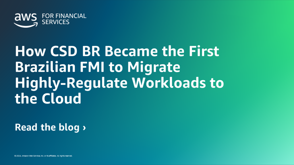 How CSD BR Became the First Brazilian FMI to Migrate Highly-Regulate Workloads to the Cloud