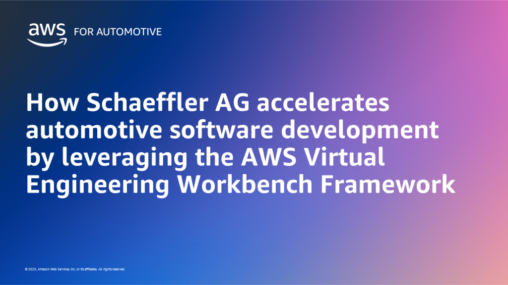 How Schaeffler AG accelerates automotive software development by leveraging the AWS Virtual Engineering Workbench Framework