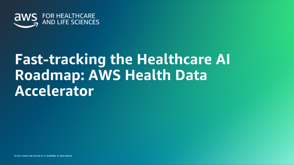 Fast-tracking the Healthcare AI Roadmap: AWS Health Data Accelerator
