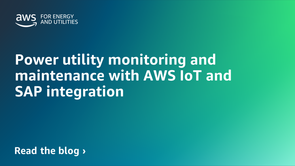 Power utility monitoring and maintenance with AWS IoT and SAP integration