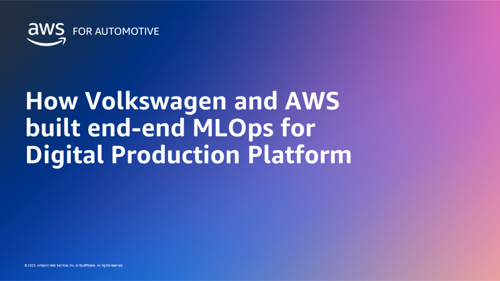 How Volkswagen and AWS built end-end MLOps for Digital Production Platform