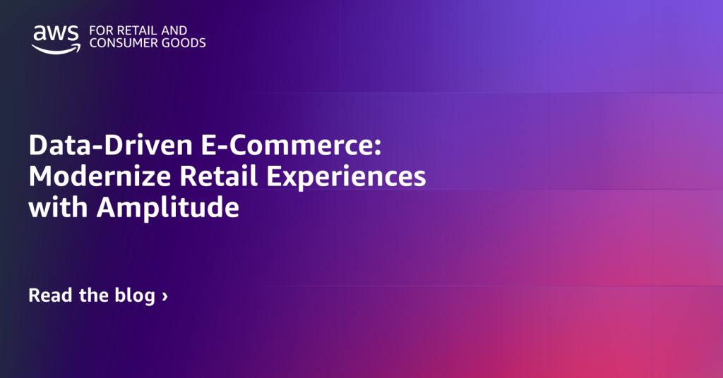 Data-Driven E-Commerce: Modernize Retail Experiences with Amplitude
