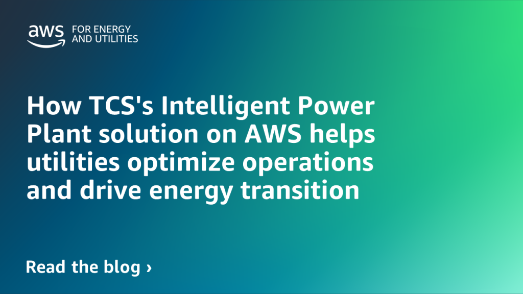 How TCS's Intelligent Power Plant solution on AWS helps utilities optimize operations and drive energy transition