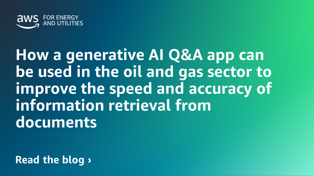 How a generative AI Q&A app can be used in the oil and gas sector to improve the speed and accuracy of information retrieval from documents