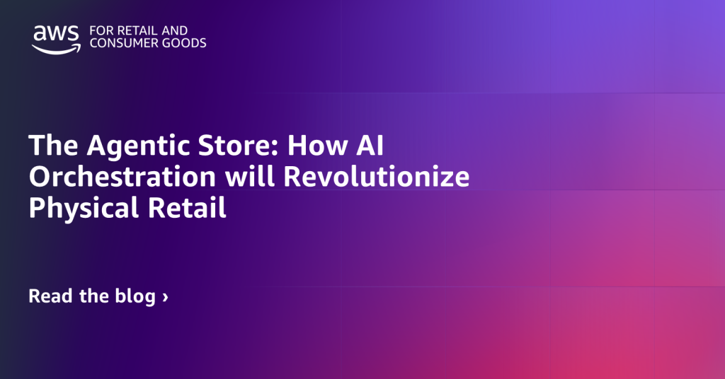 The Agentic Store: How AI Orchestration will Revolutionize Physical Retail