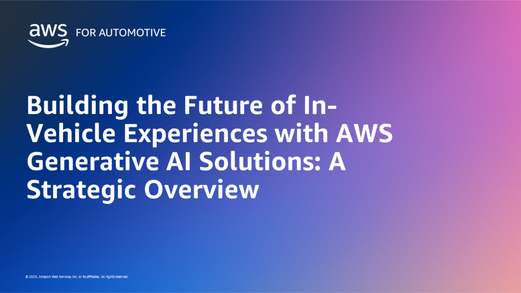 Building the Future of In-Vehicle Experiences with AWS Generative AI Solutions: A Strategic Overview