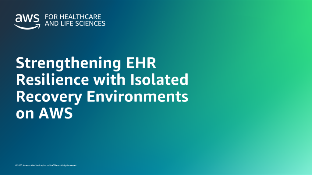 Strengthening EHR Resilience with Isolated Recovery Environments on AWS