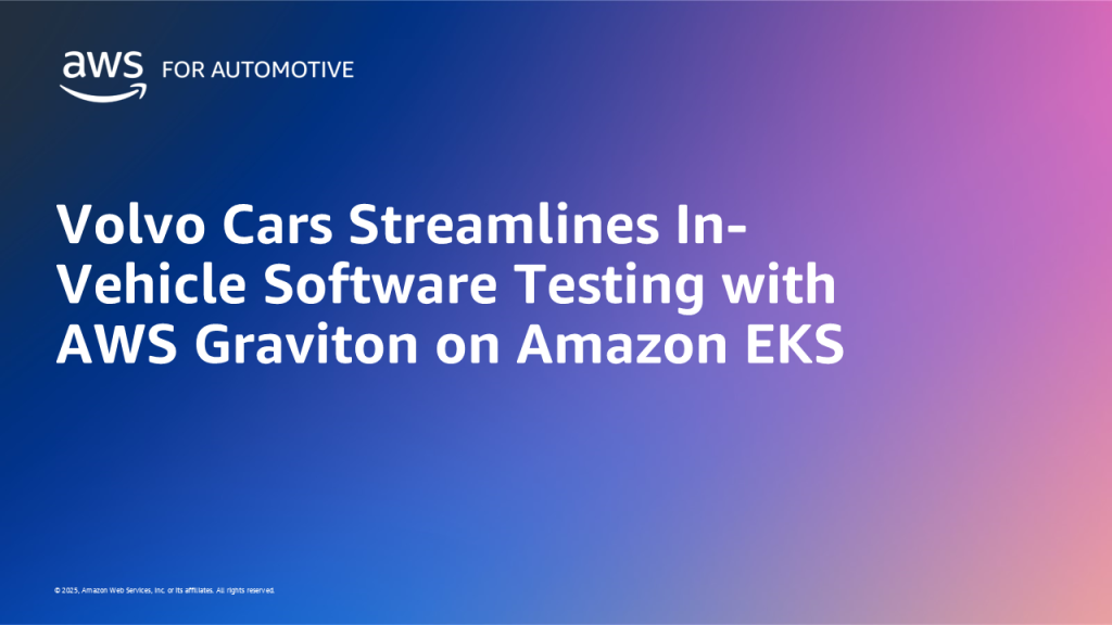Volvo Cars Streamlines In-Vehicle Software Testing with AWS Graviton on Amazon EKS