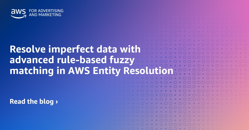 Resolve imperfect data with advanced rule-based fuzzy matching in AWS Entity Resolution