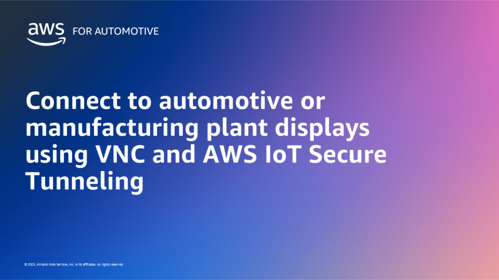 Connect to automotive or manufacturing plant displays using VNC and AWS IoT Secure Tunneling