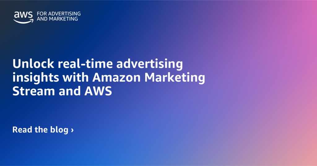 Unlock real-time advertising insights with Amazon Marketing Stream and AWS