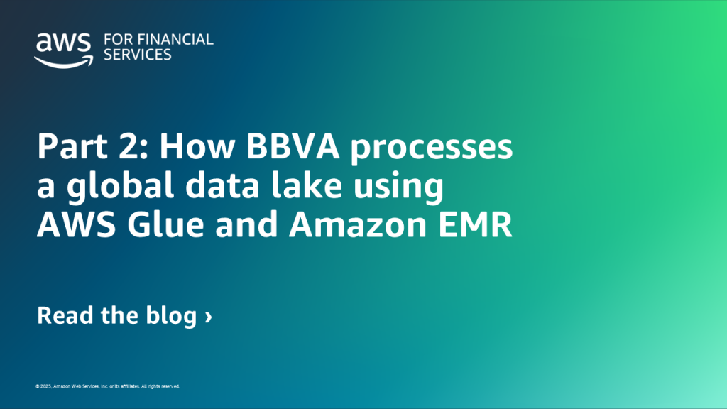 Part 2: How BBVA processes a global data lake using AWS Glue and Amazon EMR