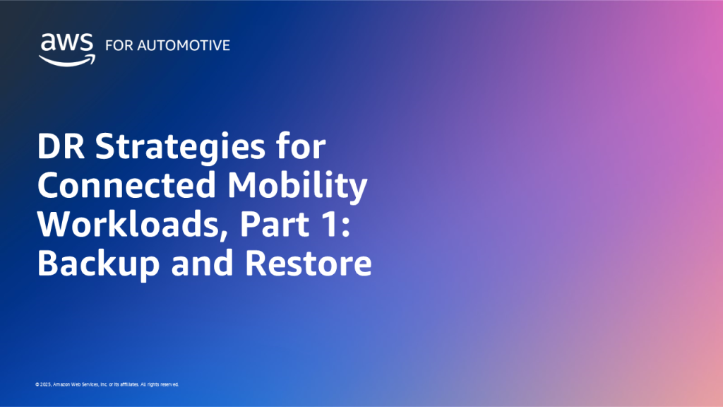 DR Strategies for Connected Mobility Workloads, Part 1: Backup and Restore