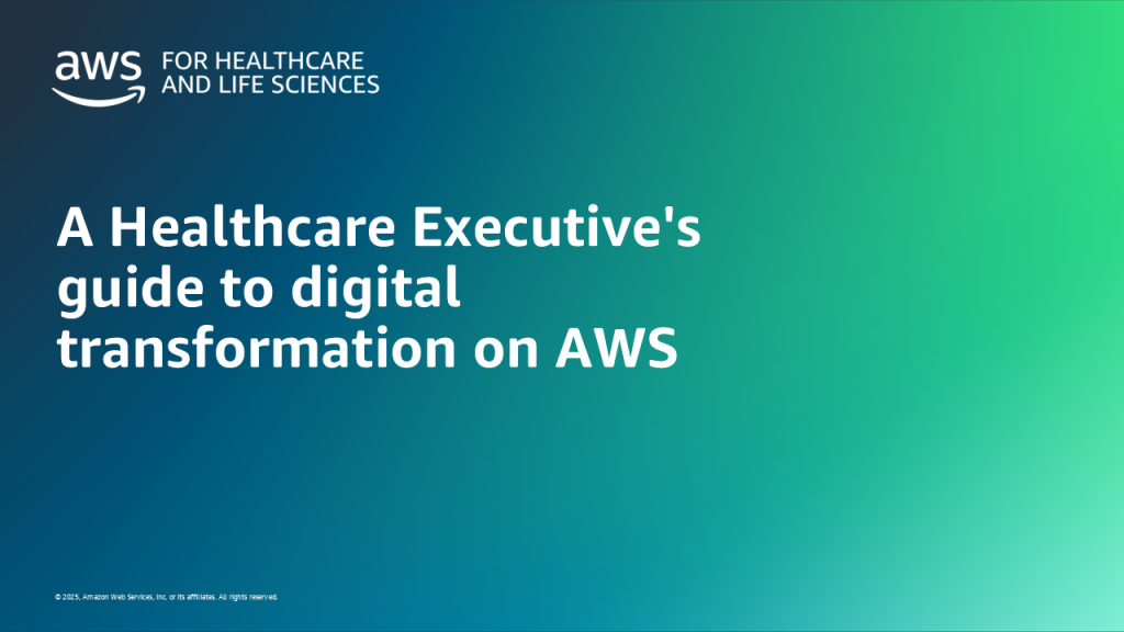 A Healthcare Executive's guide to digital transformation on AWS
