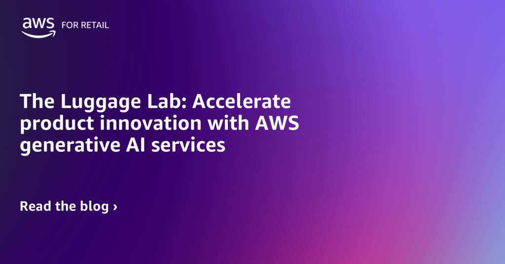 The Luggage Lab Accelerate product innovation with AWS generative AI services