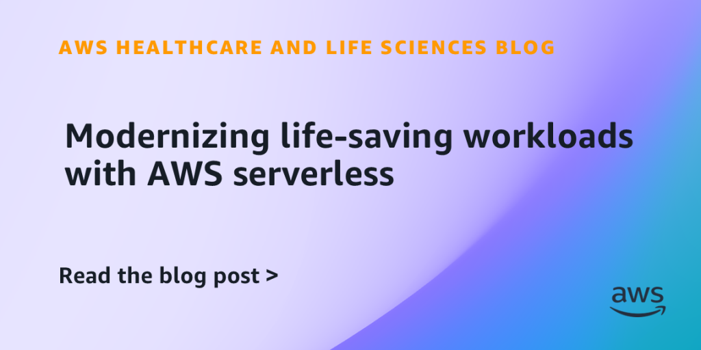 Modernizing life-saving workloads with AWS serverless