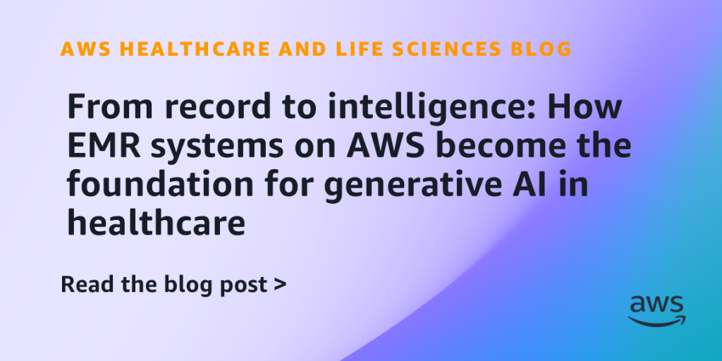 From record to intelligence: How EMR systems on AWS become the foundation for generative AI in healthcare